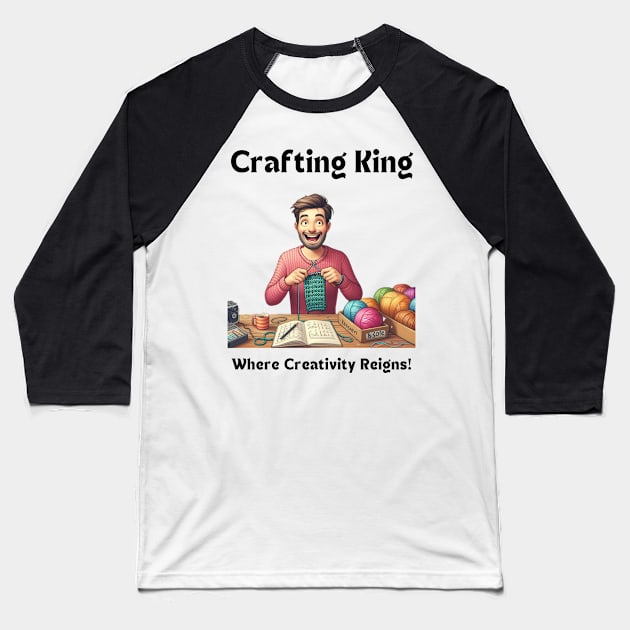 Crafting King:  Where Creativity Reigns, Man Crafting Knitting Baseball T-Shirt by MugMusewear